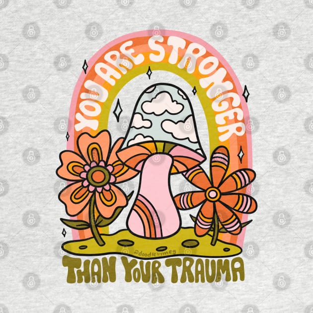 You Are Stronger Than Your Trauma by Doodle by Meg